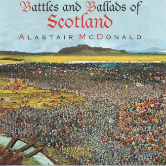 Battles & Ballads of Scotland by Alastair McDonald