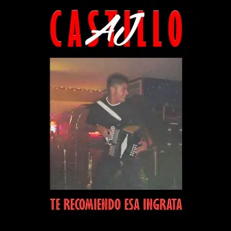 Te Recomiendo Esa Ingrata by AJ Castillo