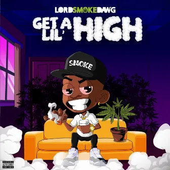 Get a Lil High by Lord Smoke Dawg