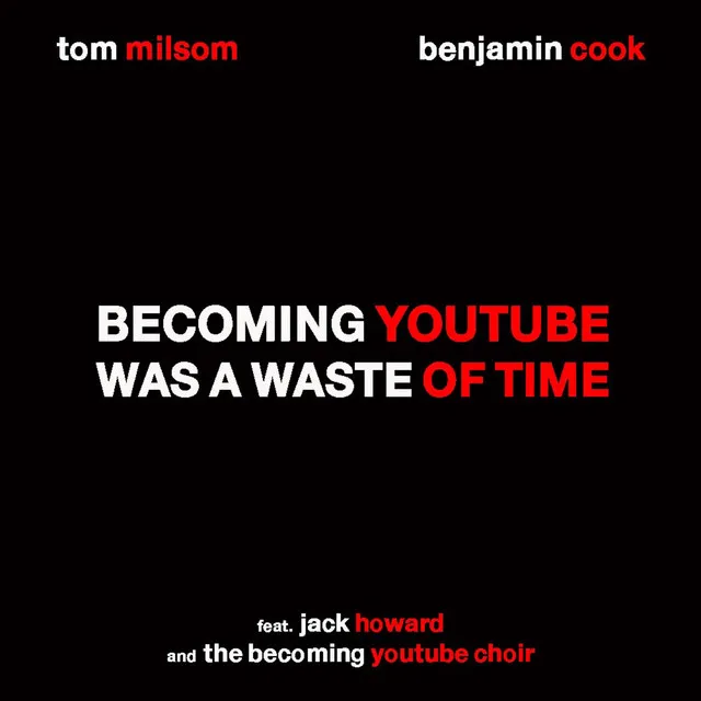 Becoming YouTube Was a Waste of Time (feat. Jack Howard & the Becoming YouTube Choir)