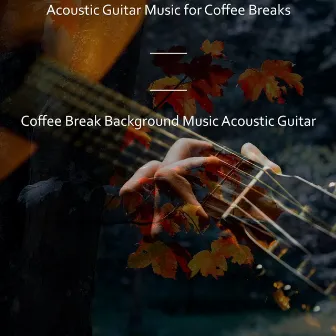 Acoustic Guitar Music for Coffee Breaks by Unknown Artist