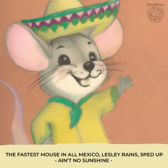 Ain't No Sunshine (Sped Up Version) by The Fastest Mouse In All Mexico