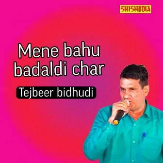 Mene Bahu Badaldi Char by Tejveer Bidhudi