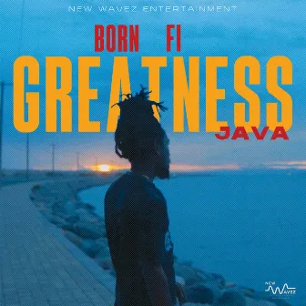 Born Fi Greatness by Java