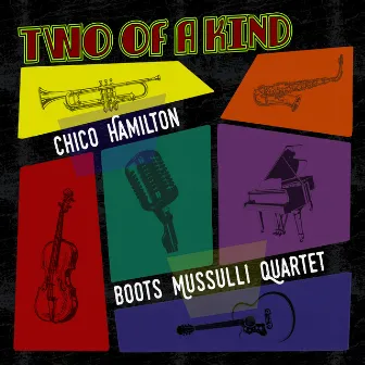 Two of a Kind: Chico Hamilton & Boots Mussulli Quartet by Boots Mussulli Quartet