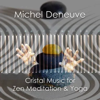 Cristal Music for Zen Meditation & Yoga by Michel Deneuve