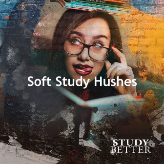 Soft Study Hushes by Study Better