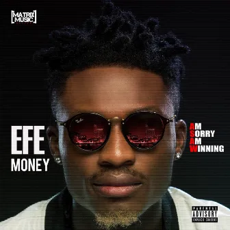 Am Sorry Am Winning by Efe Money