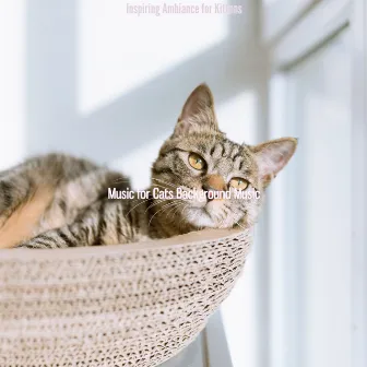 Inspiring Ambiance for Kittens by Music for Cats Background Music