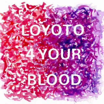 4 Your Blood by LOYOTO