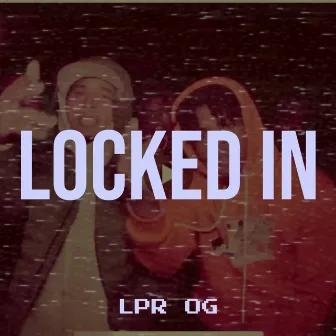 Locked In by LPR OG