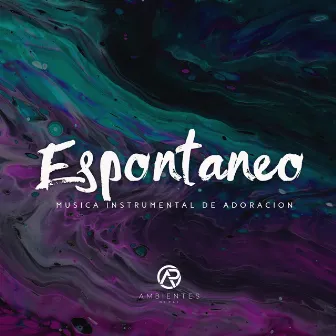 Espontaneo (Música Instrumental de Adoración) by Art Aguilera