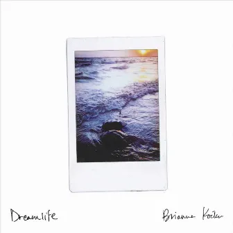 Dreamlife by Brianna Kocka