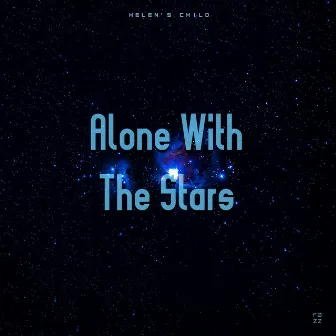 Alone With The Stars by Helen's Child