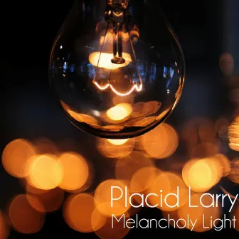 Melancholy Light by Placid Larry