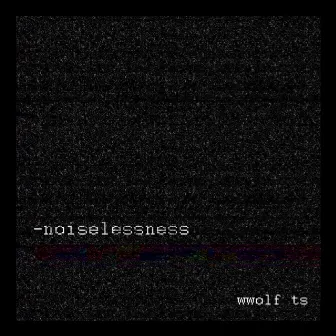 Noiselessness by wwolf ts