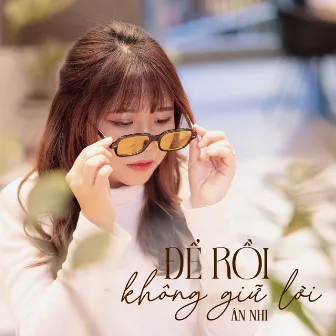 Để Rồi Không Giữ Lời by Ân Nhi