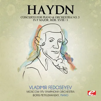 Haydn: Concerto for Piano and Orchestra No. 3 in F Major, Hob. XVIII/3 (Digitally Remastered) by Boris Petrushansky