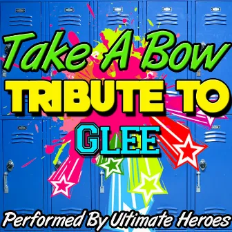 Take a Bow: Tribute to Glee by Ultimate Heroes