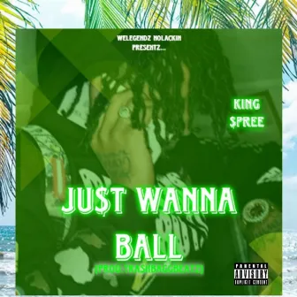 Ju$t Wanna Ball by King $pree