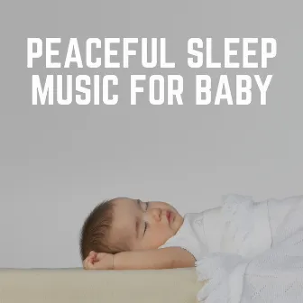 Peaceful Sleep Music for Baby by Baby Sleeping Music