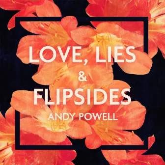 Love, Lies & Flipsides by Andy Powell