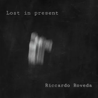 Lost in Present (Piano Solo) by Riccardo Roveda