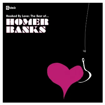 Hooked By Love: The Best Of by Homer Banks