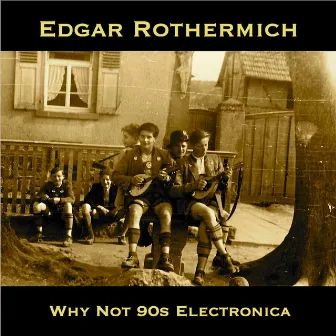 Why Not 90s Electronica by Edgar Rothermich