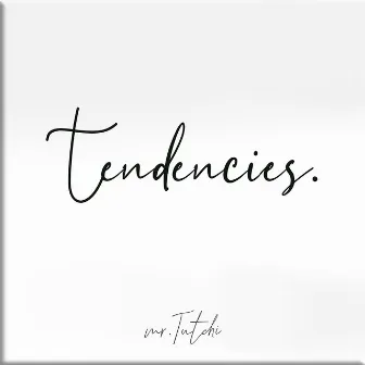 Tendencies by Mr.Tutchi