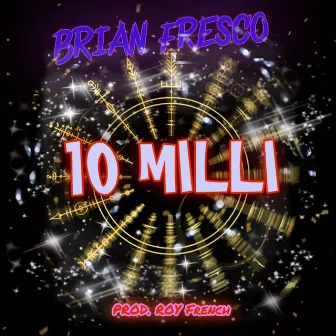 10 Milli by Brian Fresco