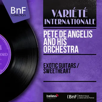 Exotic Guitars / Sweetheart (Mono Version) by Pete de Angelis and His Orchestra