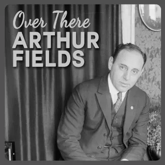 Over There by Arthur Fields