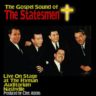 The Gospel Sound of The Statesmen: Live On Stage at The Ryman Auditorium Nashville by The Statesmen