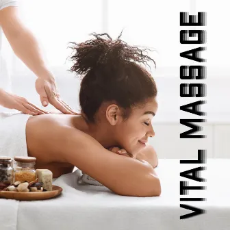 Vital Massage - Healing Music for Massage Technique Releasing Tension, Relieving Pain and Encouraging Relaxation by Spa Music Paradise