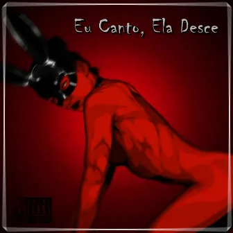 Eu Canto, Ela Desce by Mixta Rap