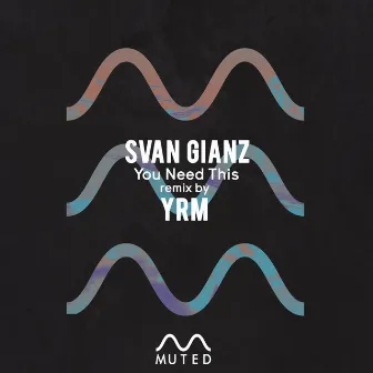 You Need This by Svan Gianz