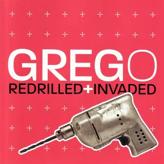 Redrilled + Invaded by Greg O