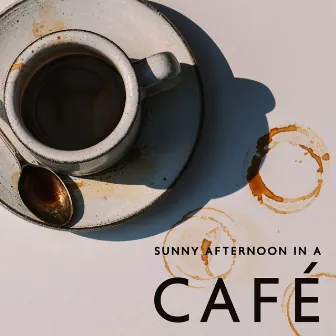 Sunny Afternoon In A Café by Acoustic Bros