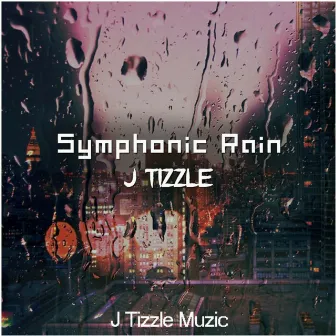 Symphonic Rain by J Tizzle