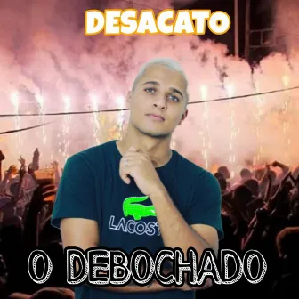 Desacato by O Debochado