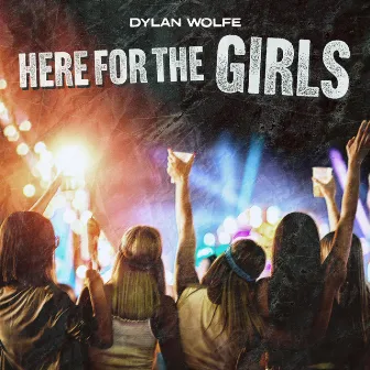 Here For The Girls by Dylan Wolfe