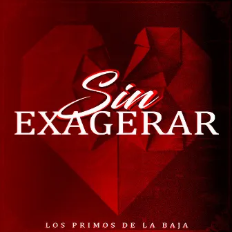 Sin Exagerar by Los Primos de la Baja