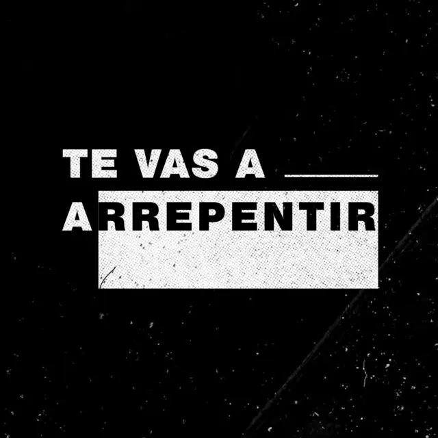 Te Vas a Arrepentir