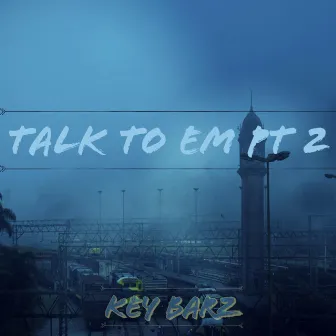 Talk to Em, Pt. 2 by Key Barz