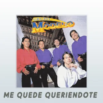 Me quede queriéndote by Grupo Modelo