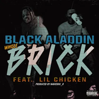 Whole Brick by Black Aladdin