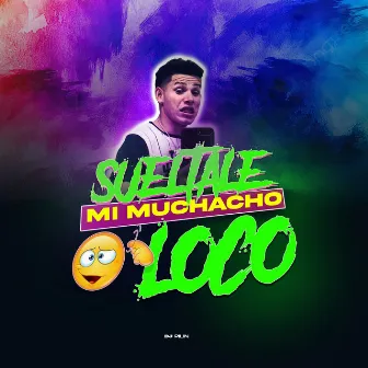 Sueltale Mi Muchacho Loco by Dj Pilin