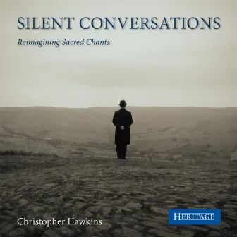 Silent Conversations (Reimagining Sacred Chants) by Christopher Hawkins