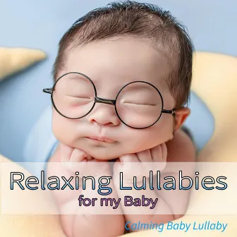 Relaxing Lullabies for my Baby: Calming Baby Lullaby by Sleep Baby Sleep